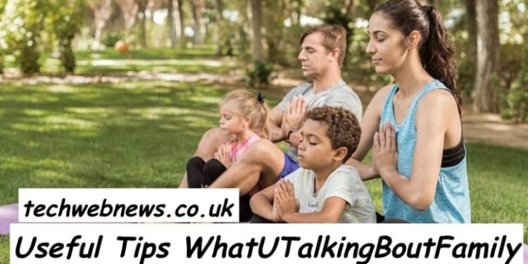 Useful Tips WhatUTalkingBoutFamily
