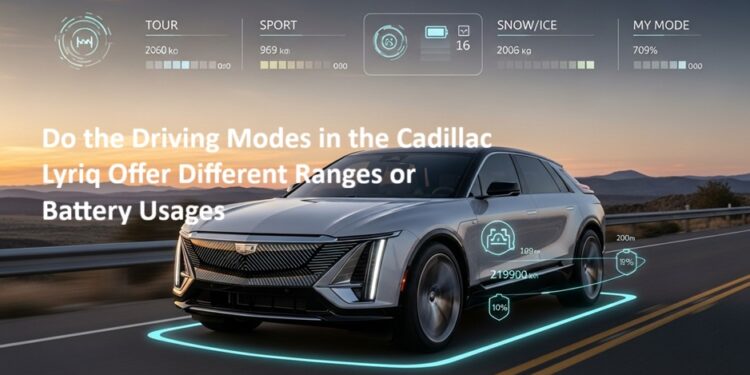 Do the Driving Modes in the Cadillac Lyriq Offer Different Ranges or Battery Usages