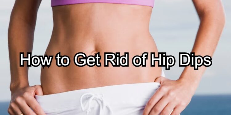 How to Get Rid of Hip Dips